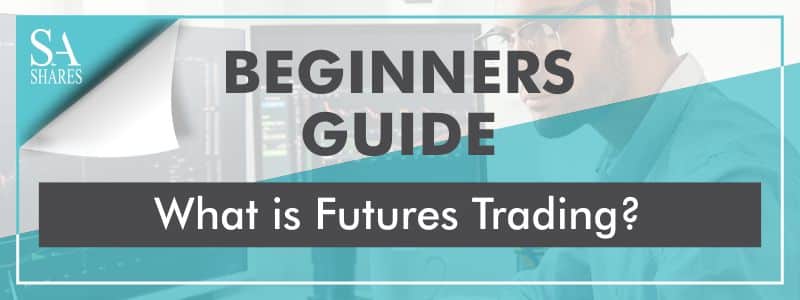 What is Futures Trading - Beginners Guide
