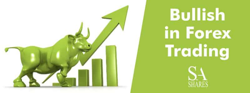 Bullish in Forex Trading