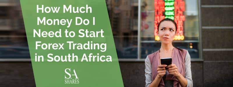 How much money do i need to start trading forex in South Africa
