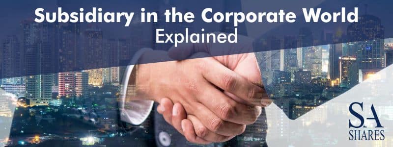Subsidiary in the Corporate World Explained