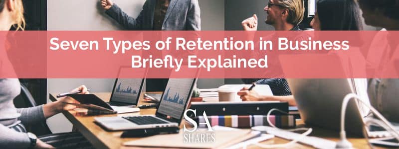 Seven Types of Retention in Businesses Briefly Explained