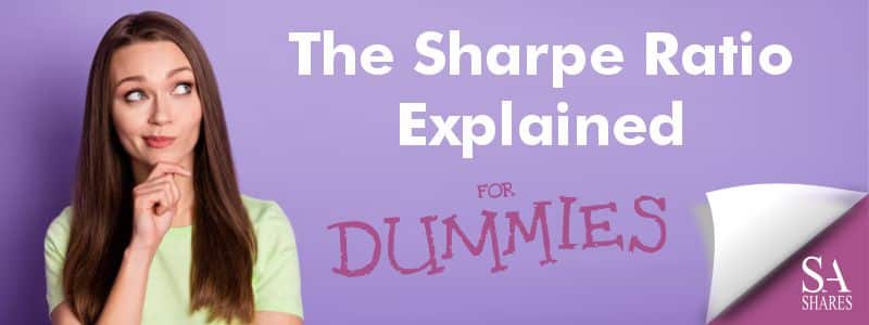 The Sharpe Ratio Explained for Dummies