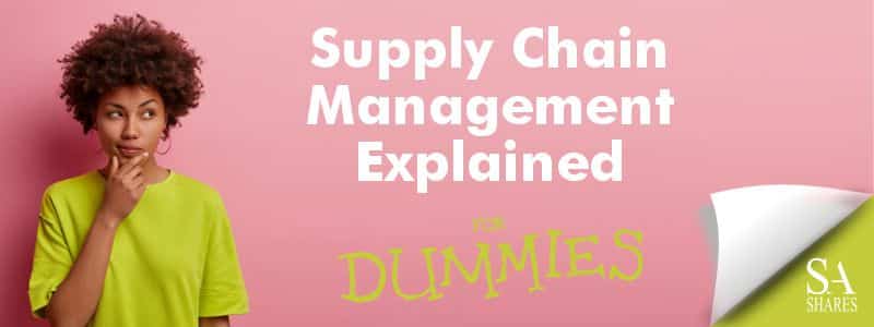 Supply Chain Management (SCM) Explained for Dummies