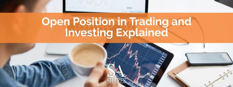 Open Position in Trading and Investing Explained